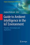 Guide to Ambient Intelligence in the IoT Environment: Principles, Technologies and Applications (Computer Communications and Networks)