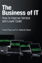 The Business of IT: How to Improve Service and Lower Costs