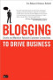 Blogging to Drive Business: Create and Maintain Valuable Customer Connections
