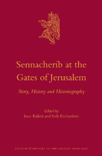 Sennacherib at the Gates of Jerusalem: Story, History and Historiography (Culture and History of the Ancient Near East)