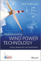 Understanding Wind Power Technology: Theory, Deployment and Optimisation