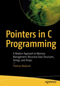 Pointers in C Programming: A Modern Approach to Memory Management, Recursive Data Structures, Strings, and Arrays