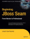 Beginning JBoss® Seam: From Novice to Professional