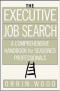 The Executive Job Search: A Comprehensive Handbook for Seasoned Professionals