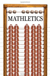 Mathletics: How Gamblers, Managers, and Sports Enthusiasts Use Mathematics in Baseball, Basketball, and Football