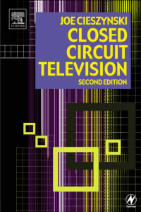 Closed Circuit Television, Second Edition: CCTV Installation, Maintenance and Operation