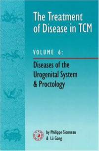 The Treatment of Disease in Tcm V6 : Diseases of the Urogenital System &amp; Proctology