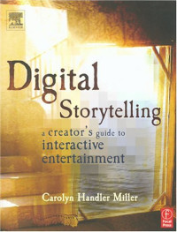 Digital Storytelling, First Edition : A Creator's Guide to Interactive Entertainment