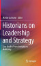 Historians on Leadership and Strategy: Case Studies From Antiquity to Modernity