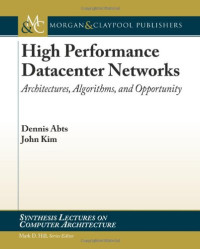 High Performance Datacenter Networks: Architectures, Algorithms, & Opportunities (Synthesis Lectures on Computer Architecture)