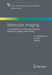 Molecular Imaging: An Essential Tool in Preclinical Research, Diagnostic Imaging, and Therapy (Ernst Schering Foundation Symposium Proceedings)