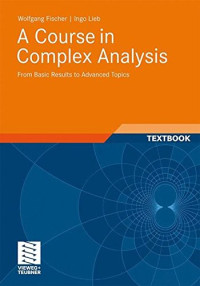 A Course in Complex Analysis: From Basic Results to Advanced Topics