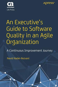 An Executive’s Guide to Software Quality in an Agile Organization: A Continuous Improvement Journey