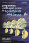 Programming Multi-Agent Systems in AgentSpeak using Jason (Wiley Series in Agent Technology)