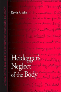 Heidegger's Neglect of the Body (S U N Y Series in Contemporary Continental Philosophy)