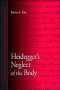Heidegger's Neglect of the Body (S U N Y Series in Contemporary Continental Philosophy)