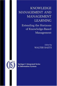 Knowledge Management and Management Learning:: Extending the Horizons of Knowledge-Based Management