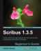 Scribus 1.3.5: Beginner's Guide