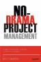No-Drama Project Management: Avoiding Predictable Problems for Project Success