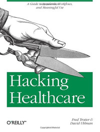 Hacking Healthcare: A Guide to Standards, Workflows, and Meaningful Use