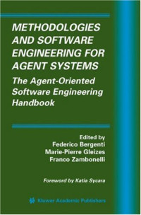 Methodologies and Software Engineering for Agent Systems: The Agent-Oriented Software Engineering Handbook