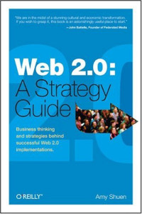 Web 2.0: A Strategy Guide: Business thinking and strategies behind successful Web 2.0 implementations