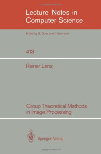 Group Theoretical Methods in Image Processing (Lecture Notes in Computer Science)