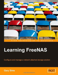 Learning FreeNAS: Configure and manage a network attached storage solution