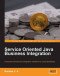 Service Oriented Java Business Integration: Enterprise Service Bus integration solutions for Java developers