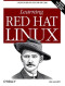 Learning Red Hat LINUX: Guide to Red Hat LINUX for New Users