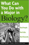 What Can You Do with a Major in Biology: Real people. Real jobs. Real rewards