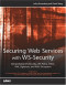Securing Web Services with WS-Security : Demystifying WS-Security, WS-Policy, SAML, XML Signature, and XML Encryption