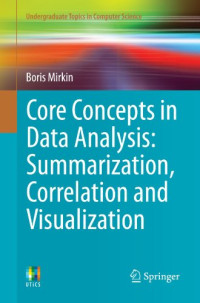 Core Concepts in Data Analysis: Summarization, Correlation and Visualization