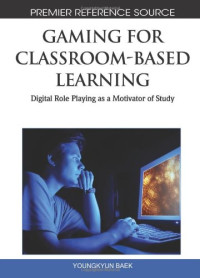 Gaming for Classroom-Based Learning: Digital Role Playing as a Motivator of Study (Premier Reference Source)