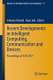 Recent Developments in Intelligent Computing, Communication and Devices: Proceedings of ICCD 2017 (Advances in Intelligent Systems and Computing, 752)