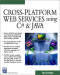 Cross-Platform Web Services Using C# & JAVA (Programming Series)