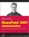 Beginning SharePoint 2007 Administration: Windows SharePoint Services 3.0 and Microsoft Office SharePoint Server 2007