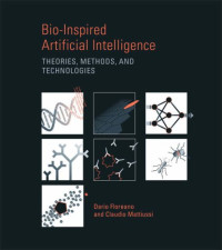 Bio-Inspired Artificial Intelligence: Theories, Methods, and Technologies (Intelligent Robotics and Autonomous Agents)