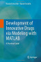 Development of Innovative Drugs via Modeling with MATLAB: A Practical Guide