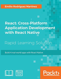 React: Cross-Platform Application Development with React Native: Build 4 real-world apps with React Native