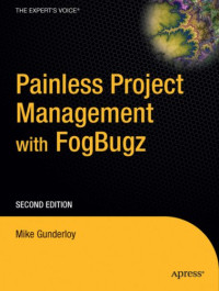 Painless Project Management with FogBugz, Second Edition