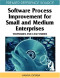 Software Process Improvement for Small and Medium Enterprises: Techniques and Case Studies (Premier Reference Source)