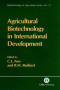 Agricultural Biotechnology in International Development (Biotechnology in Agriculture Series)