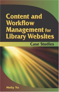 Content and Workflow Management for Library Websites: Case Studies
