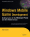 Windows Mobile Game Development: Building games for the Windows Phone and other mobile devices