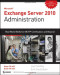 Exchange Server 2010 Administration: Real World Skills for MCITP Certification and Beyond