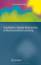 Qualitative Spatial Abstraction in Reinforcement Learning (Cognitive Technologies)