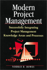 Modern Project Management : Successfully Integrating Project Management Knowledge Areas and Processes