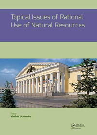 Topical Issues of Rational Use of Natural Resources: Proceedings of the International Forum-Contest of Young Researchers, April 18-20, 2018, St. Petersburg, Russia