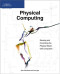 Physical Computing: Sensing and Controlling the Physical World with Computers